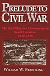 Prelude to Civil War: The Nullification Controversy in South Carolina, 1816-1836