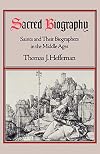 Sacred Biography: Saints and Their Biographers in the Middle Ages