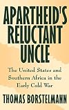 Apartheid's Reluctant Uncle: The United States and Southern Africa in the Early Cold War