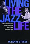 Living the Jazz Life: Conversations with Forty Musicians about Their Careers in Jazz