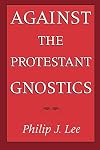 Against the Protestant Gnostics