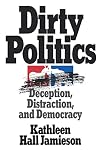Dirty Politics: Deception, Distraction, and Democracy