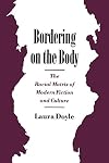 Bordering on the Body: The Racial Matrix of Modern Fiction and Culture