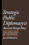 Strategic Public Diplomacy and American Foreign Policy: The Evolution of Influence
