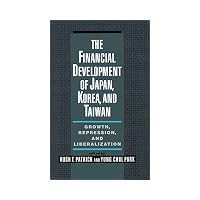 Financial Development of Japan, Korea, and Taiwan Growth, Repression, and Liberalization