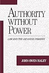 Authority without Power: Law and the Japanese Paradox