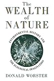 Wealth Of Nature Environmental History And The Ecological Imagination