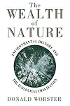 The Wealth of Nature: Environmental History and the Ecological Imagination