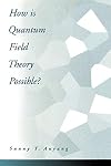 How Is Quantum Field Theory Possible?