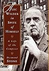 Alec Wilder in Spite of Himself: A Life of the Composer