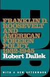 Franklin D. Roosevelt and American Foreign Policy, 1932-1945
