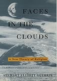 Faces In The Clouds A New Theory Of Religion