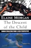 The Descent Of The Child Human Evolution From A New Perspective