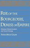 Rise of the Bourgeoisie, Demise of Empire: Ottoman Westernization and Social Change