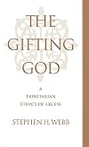 The Gifting God: A Trinitarian Ethics of Excess