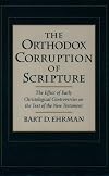 The Orthodox Corruption of Scripture: The Effect of Early Christological Controversies on the Text of the New Testament