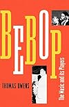 Bebop: The Music and Its Players