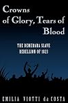Crowns of Glory, Tears of Blood: The Demerara Slave Rebellion of 1823