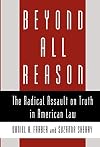 Beyond All Reason: The Radical Assault on Truth in American Law