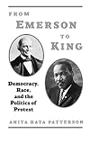 From Emerson to King: Democracy, Race, and the Politics of Protest