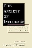 The Anxiety Of Influence A Theory Of Poetry