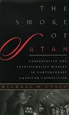 The Smoke of Satan: Conservative and Traditionalist Dissent in Contemporary American Catholicism