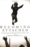 Becoming Attached First Relationships And How They Shape Our Capacity To Love