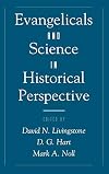 Evangelicals and Science in Historical Perspective