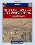 The Civil War And Reconstruction A Student Companion Student Companions To American History