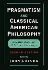 Pragmatism and Classical American Philosophy: Essential Readings and Interpretive Essays