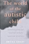 The World of the Autistic Child : Understanding and Treating Autistic Spectrum Disorders
