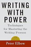 Writing With Power: Techniques for Mastering the Writing Process