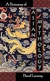 A Dictionary of Asian Mythology