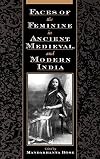 Faces of the Feminine in Ancient, Medieval, and Modern India