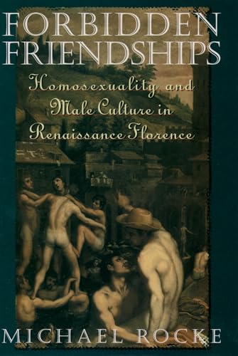Forbidden Friendships: Homosexuality and Male Culture in Renaissance Florence — Michael Rocke book cover