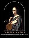 Copper as Canvas: Two Centuries of Masterpiece Paintings on Copper, 1575-1775