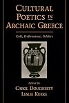 Cultural Poetics in Archaic Greece: Cult, Performance, Politics