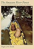 The Amazon River Forest A Natural History Of Plants Animals And People