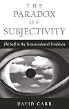 The Paradox of Subjectivity: The Self in the Transcendental Tradition