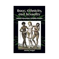 Race, Ethnicity, and Sexuality Initimate Intersections, Forbidden Frontiers