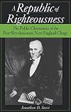 A Republic of Righteousness: The Public Christianity of the Post-Revolutionary New England Clergy