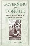 Governing the Tongue: The Politics of Speech in Early New England