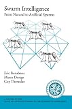 Swarm Intelligence From Natural To Artificial Systems Santa Fe Institute Studies In The Sciences Of Complexity Santa Fe Institute Studies On The Sciences Of Complexity