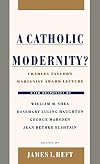 A Catholic Modernity?: Charles Taylor's Marianist Award Lecture, with responses by William M. Shea, Rosemary Luling Haughton, George Marsden, and Jean Bethke Elshtain