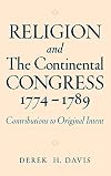 Religion and the Continental Congress, 1774-1789: Contributions to Original Intent