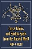 Curse Tablets And Binding Spells From The Ancient World