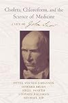 Cholera, Chloroform and the Science of Medicine: A Life of John Snow