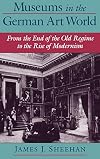 Museums in the German art world from the end of the old regime to the rise of modernism