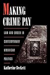 Making Crime Pay: Law and Order in Contemporary American Politics