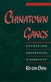 Chinatown Gangs: Extortion, Enterprise, and Ethnicity